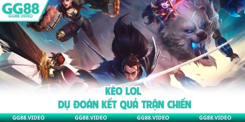 Kèo LOL dự đoán kết quả trận chiến